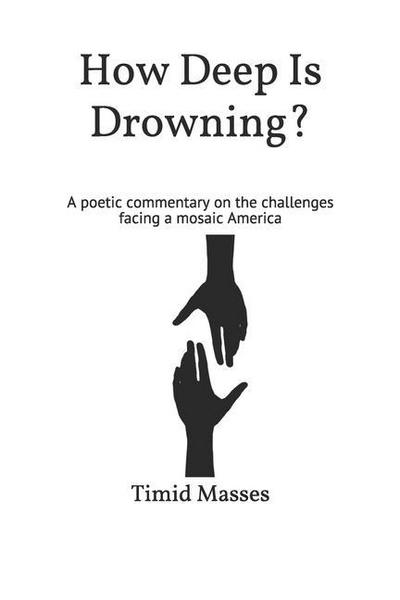 How Deep Is Drowning?: A poetic commentary on the challenges facing a mosaic America