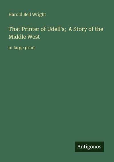 That Printer of Udell’s;  A Story of the Middle West