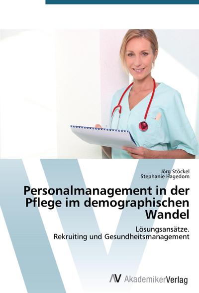 Personalmanagement in der Pflege im demographischen Wandel