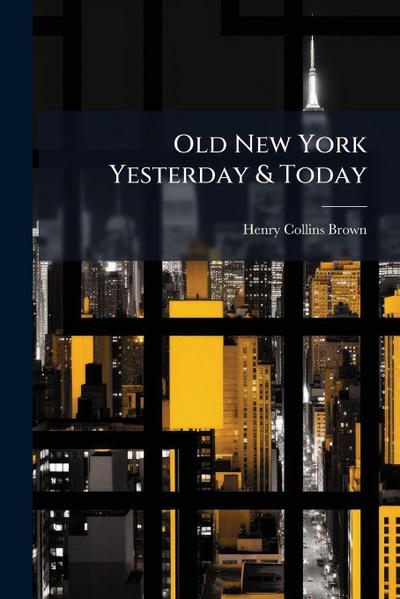 Old New York Yesterday & Today