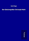 Der Glockengießer Christoph Mahr