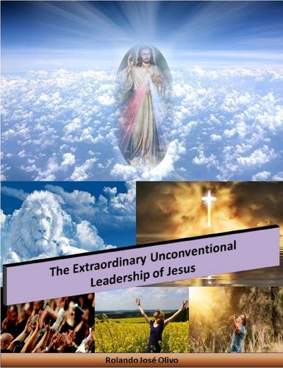 The Extraordinary Unconventional Leadership of Jesus