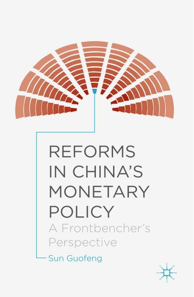 Reforms in China’s Monetary Policy: A Frontbencher’s Perspective