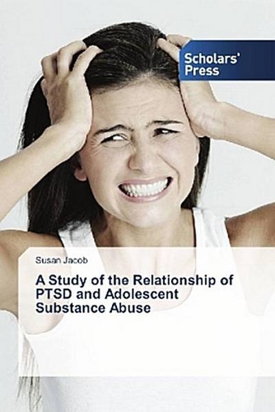 A Study of the Relationship of PTSD and Adolescent Substance Abuse