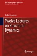 Twelve Lectures on Structural Dynamics: 198 (Solid Mechanics and Its Applications, 198)