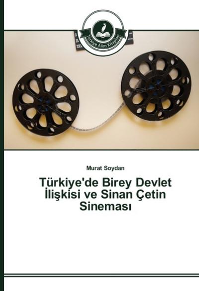 Türkiye’de Birey Devlet Iliskisi ve Sinan Çetin Sinemasi