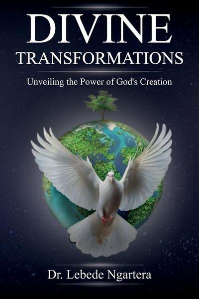 Divine Transformations, Unveiling the Power of God’s Creation