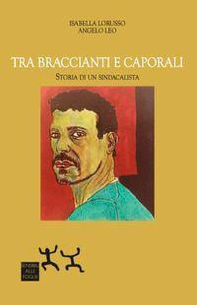 Tra braccianti e caporali. Storia di un sindacalista