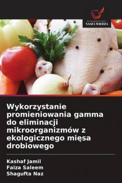 Wykorzystanie promieniowania gamma do eliminacji mikroorganizmów z ekologicznego mi¿sa drobiowego