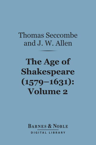 The Age of Shakespeare (1579-1631), Volume 2: Drama (Barnes & Noble Digital Library)