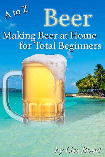 A to Z Beer, Making Beer at Home for Total Beginners
