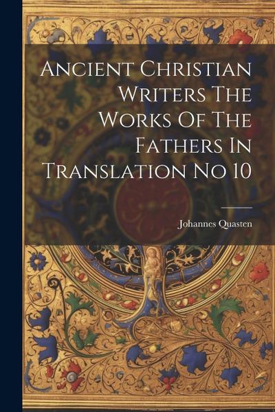 Ancient Christian Writers The Works Of The Fathers In Translation No 10