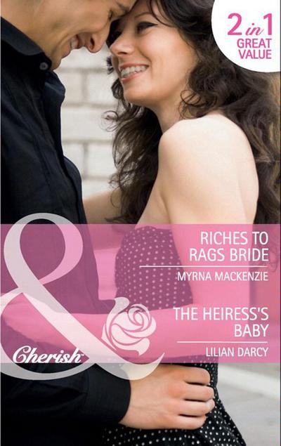Riches To Rags Bride / The Heiress’s Baby: Riches to Rags Bride / The Heiress’s Baby (Mills & Boon Cherish)