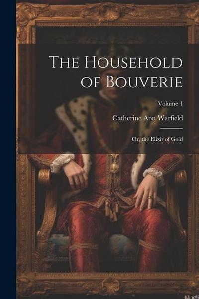 The Household of Bouverie: Or, the Elixir of Gold; Volume 1