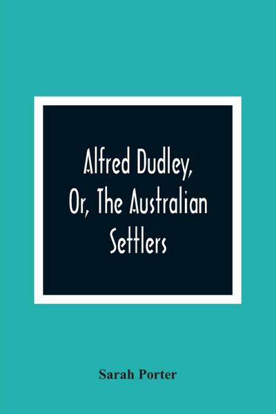 Alfred Dudley, Or, The Australian Settlers