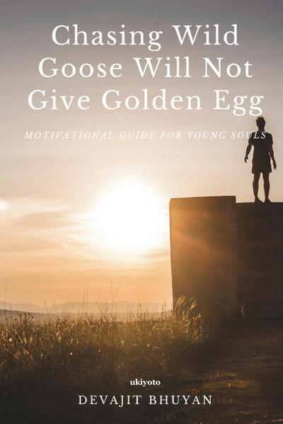 Chasing Wild Goose Will Not Give Golden Egg