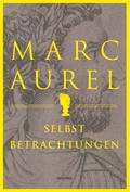 Marc Aurel. Selbstbetrachtungen
