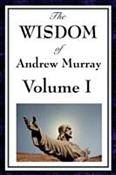 Wisdom of Andrew Murray Volume I