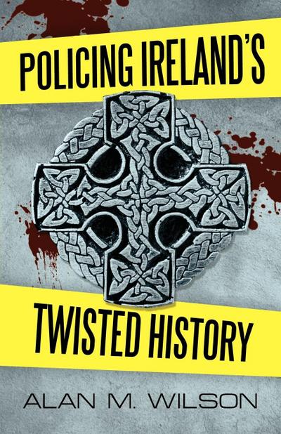 Policing Ireland’s Twisted History