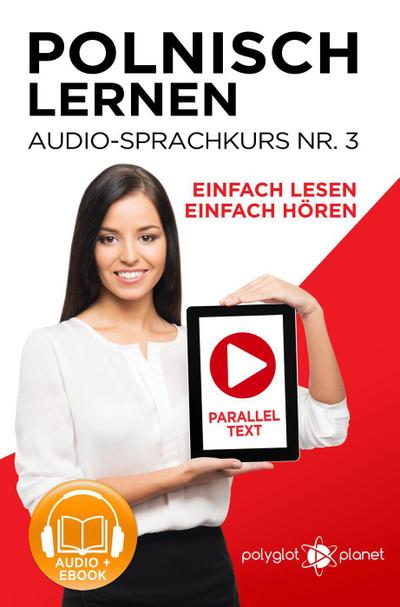 Polnisch Lernen - Einfach Lesen | Einfach Hören | Paralleltext - Audio-Sprachkurs Nr. 3 (Einfach Polnisch Lernen | Hören & Lesen, #3)