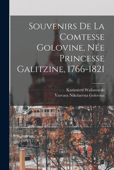 Souvenirs de la Comtesse Golovine, Née Princesse Galitzine, 1766-1821