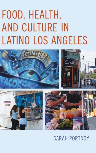 Food, Health, and Culture in Latino Los Angeles - Sarah Portnoy