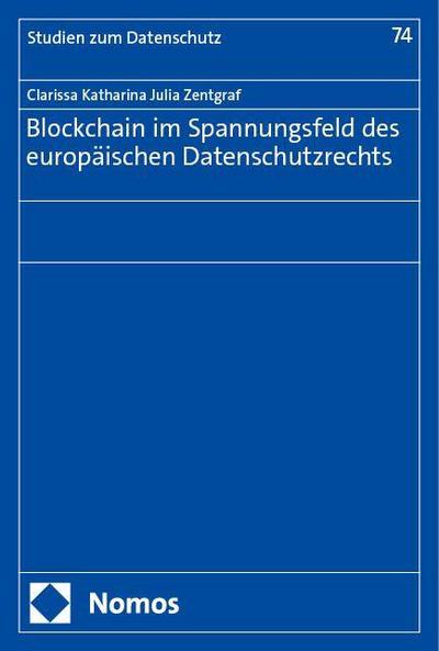 Blockchain im Spannungsfeld des europäischen Datenschutzrechts (Frankfurter Studien zum Datenschutz)