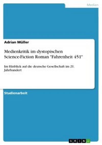 Medienkritik im dystopischen Science-Fiction Roman ’Fahrenheit 451’