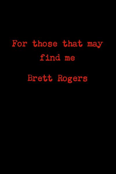 For those that may find me