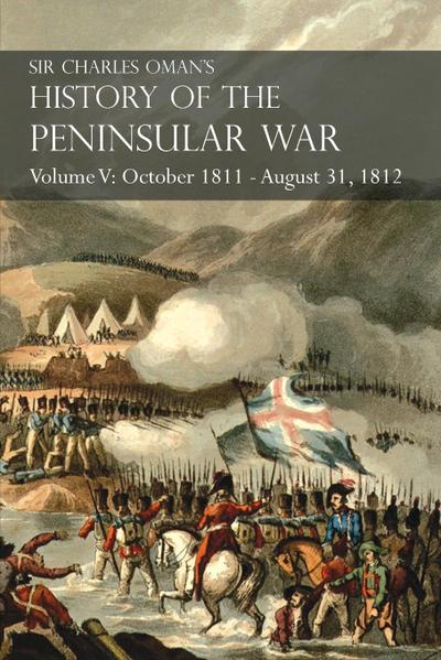 Sir Charles Oman’s History of the Peninsular War Volume V