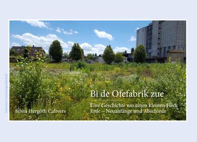 Bi de Ofefabrik zue: Eine Geschichte um einen kleinen Fleck Erde – Neuanfänge und Abschiede