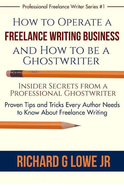 How to Operate a Freelance Writing Business and How to be a Ghostwriter