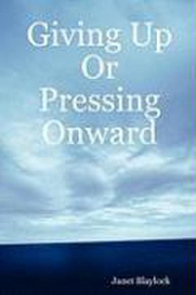 Giving Up or Pressing Onward