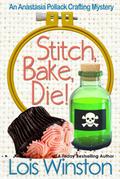 Stitch, Bake, Die! (An Anastasia Pollack Crafting Mystery, #10)