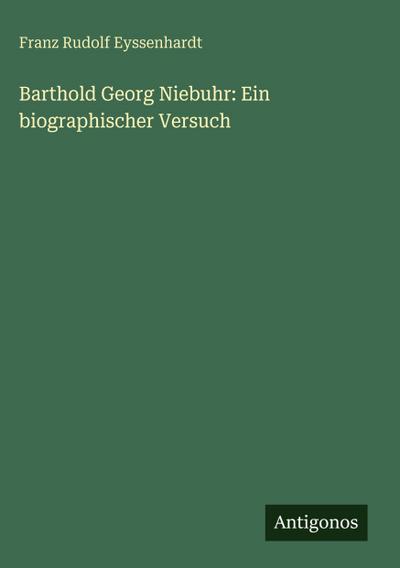 Barthold Georg Niebuhr: Ein biographischer Versuch