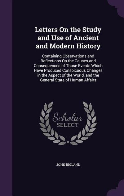Letters On the Study and Use of Ancient and Modern History