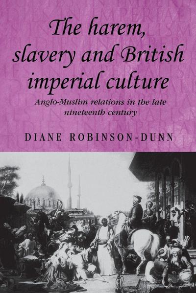 The harem, slavery and British imperial culture