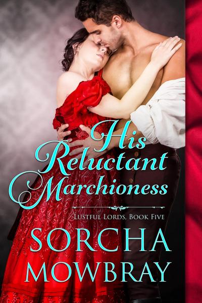His Reluctant Marchioness (Lustful Lords, #5)