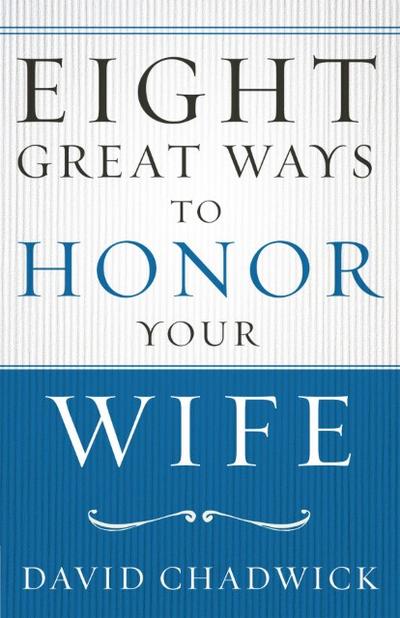 Eight Great Ways¿ to Honor Your Wife