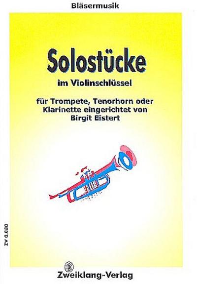 Solostücke im Violinschlüsselfür Trompete, Tenorhorn oder Klarinette