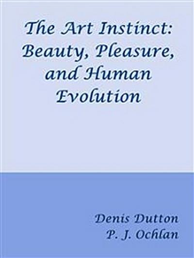 The Art Instinct: Beauty, Pleasure, and Human Evolution