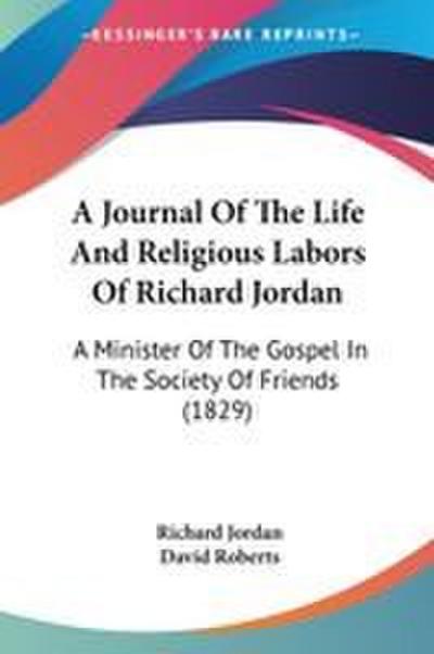 A Journal Of The Life And Religious Labors Of Richard Jordan