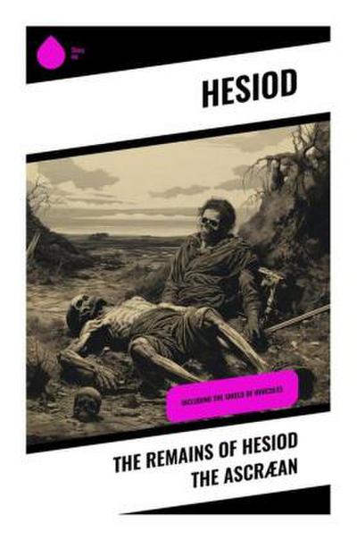 The Remains of Hesiod the Ascræan
