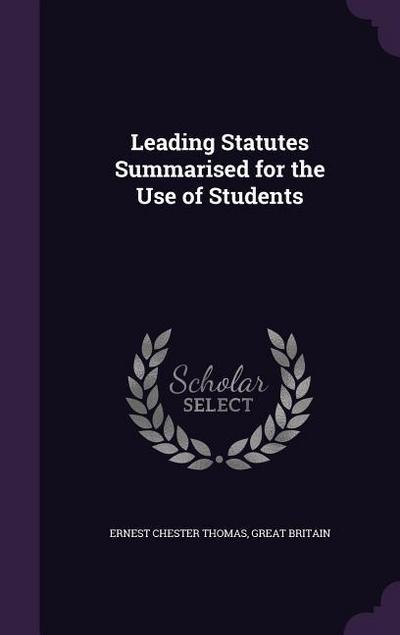 Leading Statutes Summarised for the Use of Students