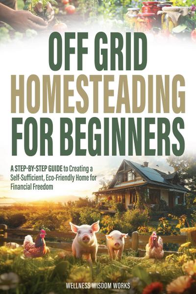 Off Grid Homesteading for Beginners
