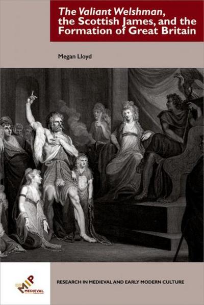 The Valiant Welshman, the Scottish James, and the Formation of Great Britain