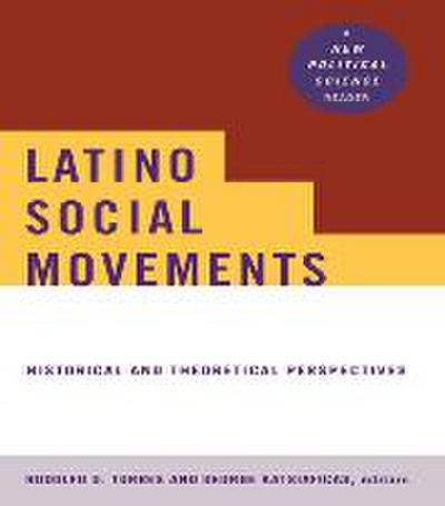 Latino Social Movements: Historical and Theoretical Perspectives (New Political Science)