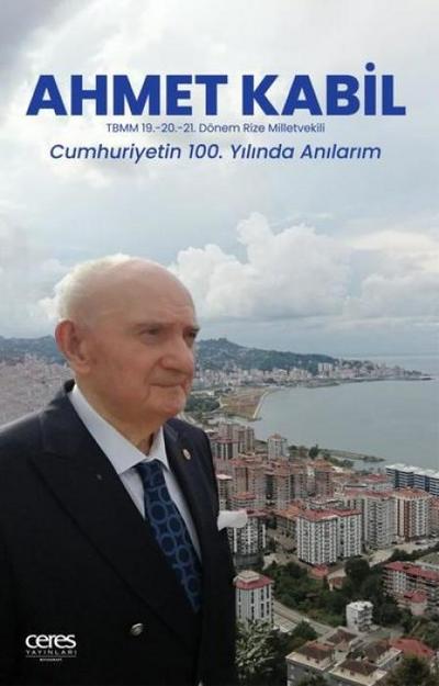 Ahmet Kabil - Cumhuriyetin 100. Yilinda Anilarim