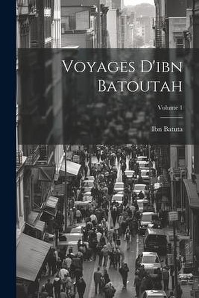 Voyages D’ibn Batoutah; Volume 1