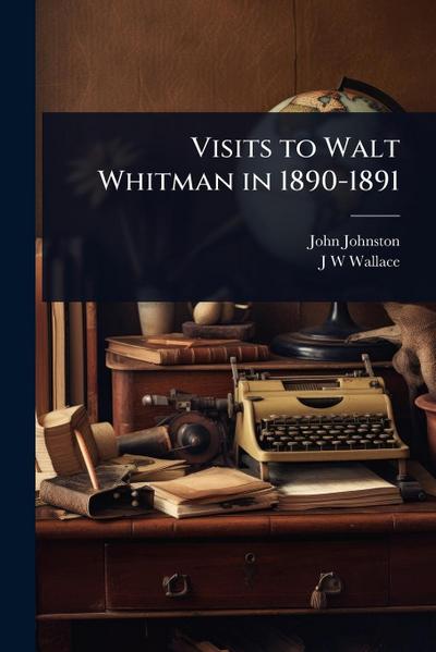 Visits to Walt Whitman in 1890-1891